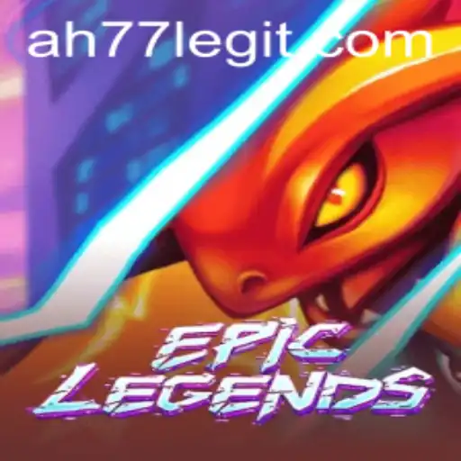 EpicLegends: A Thrilling Adventure Awaits with AH77